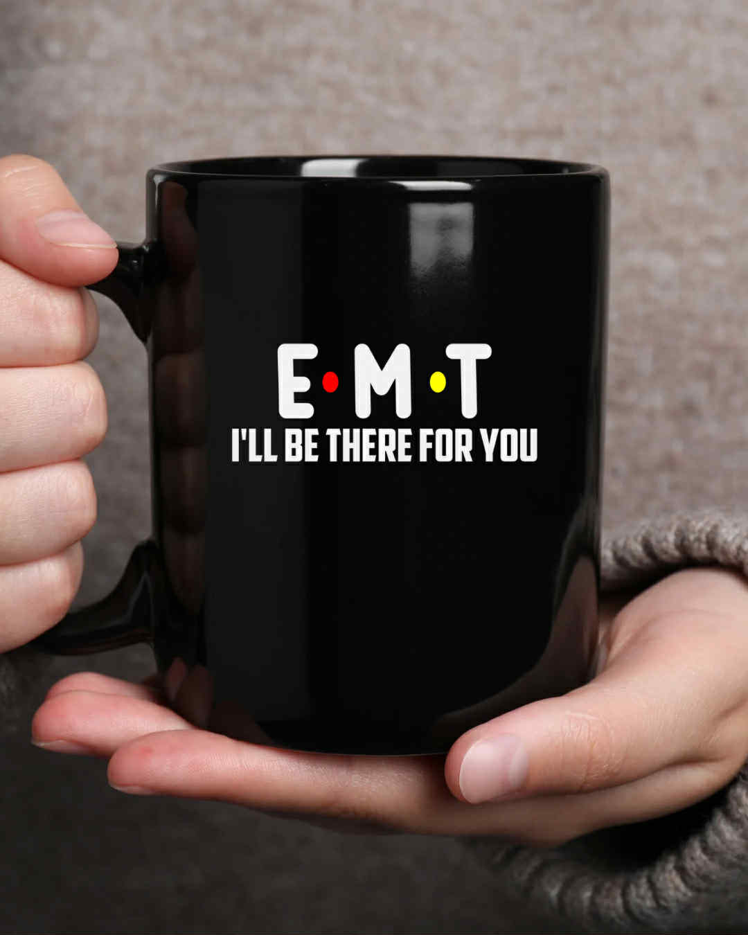 EMT Coffee Mug - I'll Be There For You